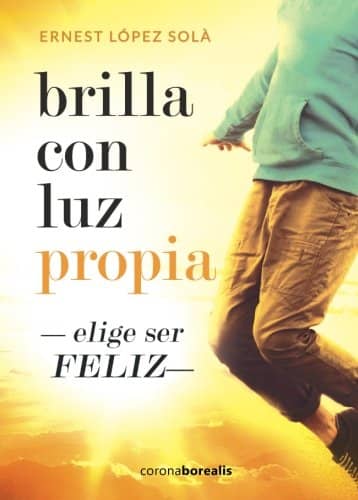 BRILLA CON LUZ PROPIA. Elige ser feliz