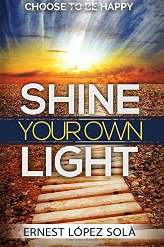 Shine Your Own Light Choose to be happy